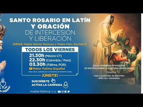 Santo Rosario en latín y oración de intercesión y liberación con el P. Félix Garrido