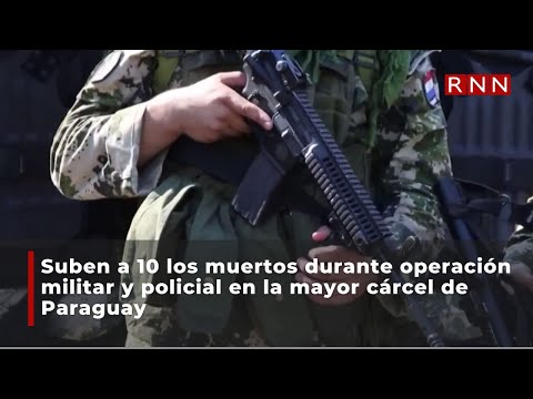 Suben a 10 los muertos durante operación militar y policial en la mayor cárcel de Paraguay