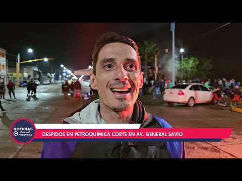 DESPIDOS EN PETROQUÍMICA CORTE EN AV GENERAL SAVIO