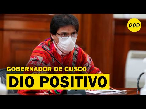 Gobernador de Cusco dio positivo a la COVID-19: Nos iba a tocar tarde o temprano
