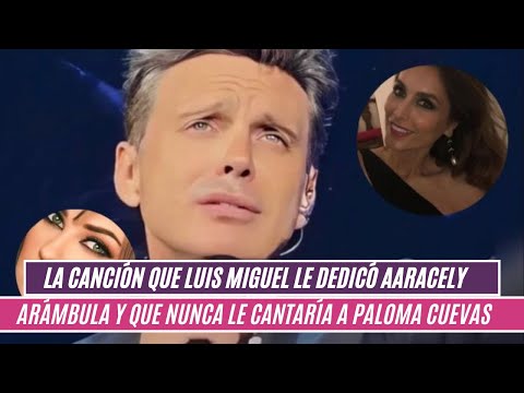 La canción que Luis Miguel le dedicó a Aracely Arámbula y que nunca le cantaría a Paloma Cuevas