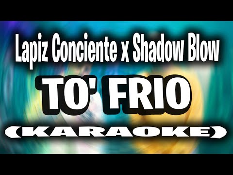 Lapiz Conciente x Shadow Blow - To' Frio (KARAOKE - INSTRUMENTAL)