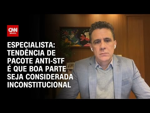 Especialista: Tendência de pacote anti-STF é que boa parte seja considerada inconstitucional | WW