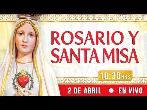 Rosario y Santa Misa 2 de Abril EN VIVO