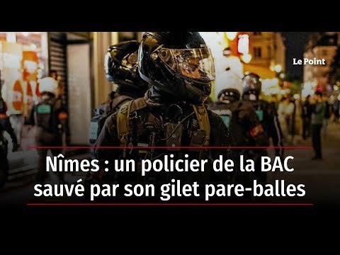 Nîmes : un policier de la BAC sauvé par son gilet pare-balles