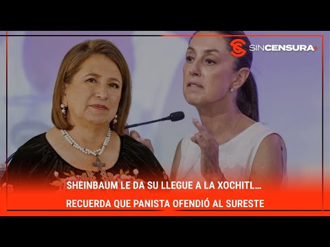 #Sheinbaum LE DA SU LLEGUE a la #Xochitl… Recuerda que #panista ofendió al #Sureste