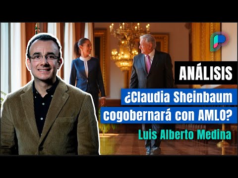 Claudia Sheinbaum podría GOBERNAR junto a AMLO | ANÁLISIS con Luis Alberto Medina