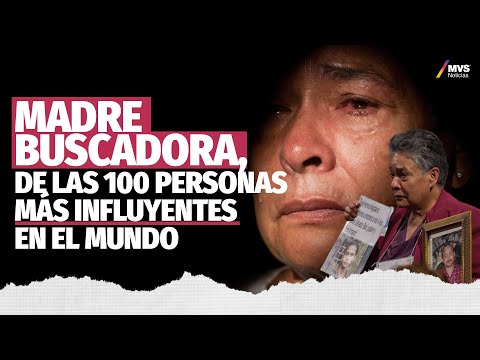 Madre buscadora, de las 100 personas más influyentes en el mundo