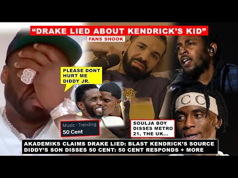 “Drake LIED” Akademiks Claims & SLAMS Kendrick’s Source, Diddy Jr DISS 50 Cent, Soulja v 21 Savage