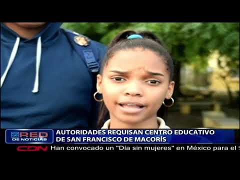 Autoridades requisan centro educativo de San Francisco de Macorís