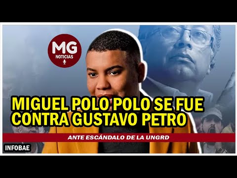 MIGUEL POLO POLO SE FUE CONTRA GUSTAVO PETRO ANTE ESCÁNDALO EN LA UNGRD ? “...gobierno de hampones”