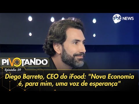 Diego Barreto, CEO do iFood: Nova Economia é, para mim, uma voz de esperança | Pivotando