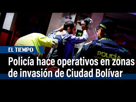 Policía hace megaoperativos en zonas de invasión de Ciudad Bolívar | El Tiempo
