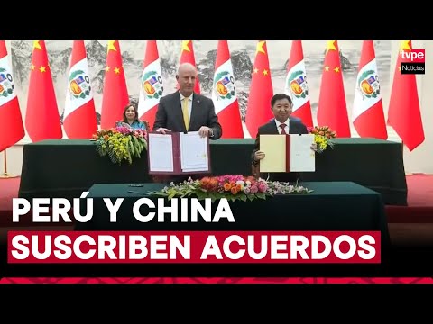 Perú y China suscriben acuerdos que fortalecen comercio y cooperación entre ambos países