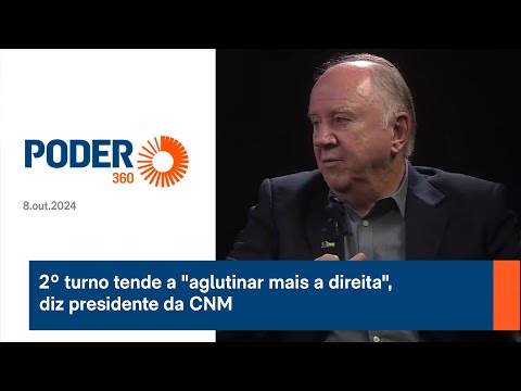 2º turno tende a aglutinar mais a direita, diz presidente da CNM