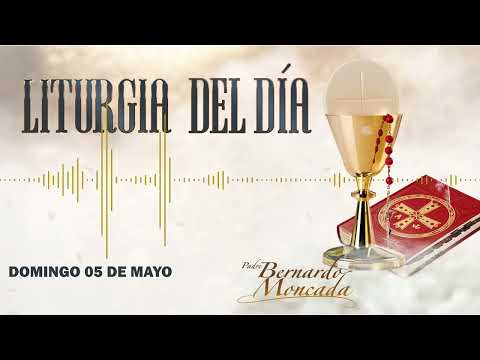 Liturgia - Domingo 05 de Mayo - @PadreBernardoMoncada