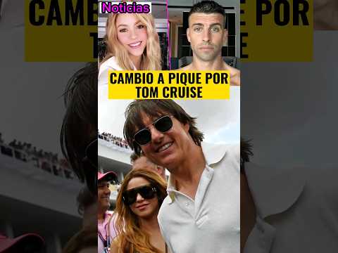 Shakira cambió a Gerard Pique por Tom Cruise en la fórmula 1