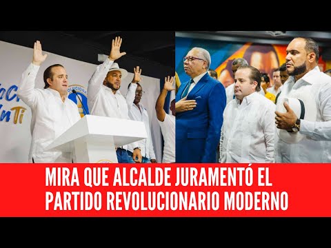 MIRA QUE ALCALDE JURAMENTÓ EL PARTIDO REVOLUCIONARIO MODERNO  PRM