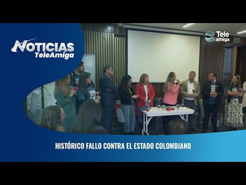 Histórico fallo contra el estado colombiano - Noticias Teleamiga