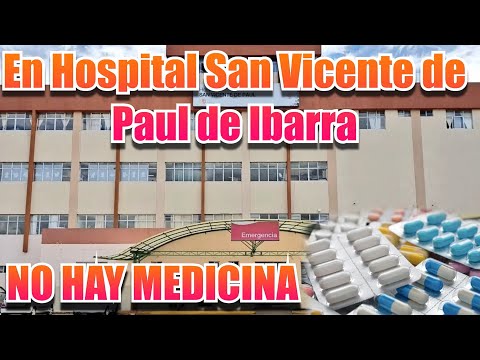No hay medicina en Hospital San Vicente de Paul en Ibarra y en mayoría de Hospitales del Ecuador