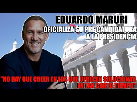 EDUARDO MARURI: oficializada candidatura a la presidencia