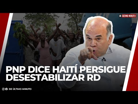 PNP DENUNCIA HAITÍ ESTÁ PREPARANDO ACCIONES PARA DESESTABILIZAR RD