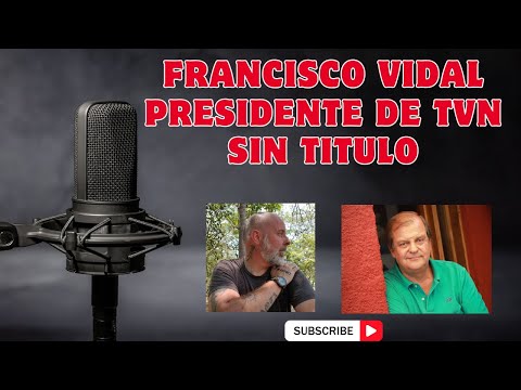 FRANCISCO VIDAL: PRESIDENTE DE TVN SIN TITULO