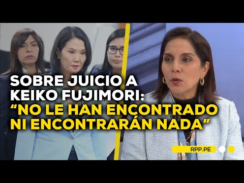 Sobre juicio a Keiko Fujimori: Patricia Juárez señaló que la Fiscalía presentó una tesis política