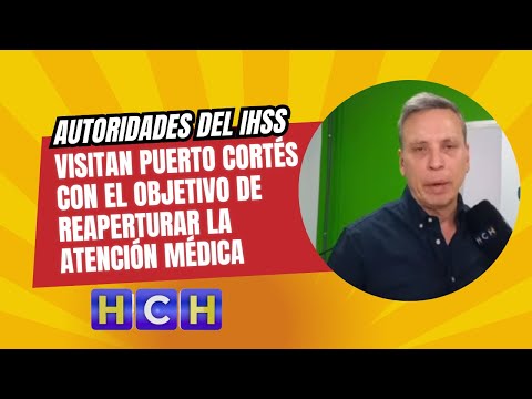 Autoridades del IHSS visitan Puerto Cortés con el objetivo de reaperturar la atención médica