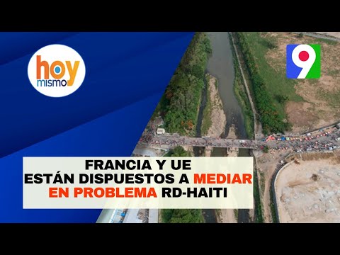 Francia y UE están dispuestos a mediar en problema RD-Haiti | Hoy Mismo
