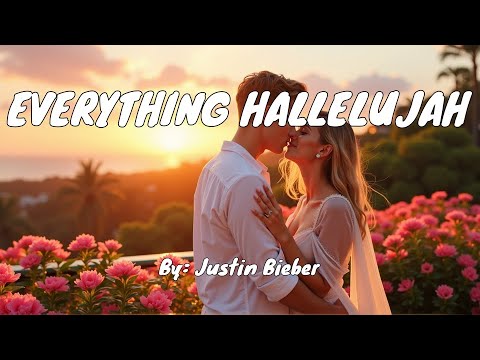 Justin Bieber - EVERYTHING HALLELUJAH (Lyrics)