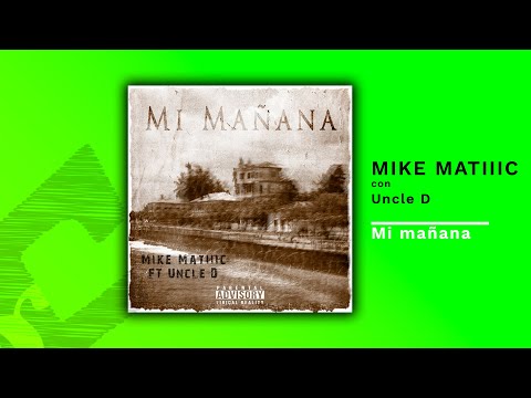 Mike Matiiic - Mi mañana (con Uncle D)
