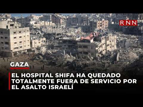 El hospital Al-Shifa de Gaza ha quedado totalmente fuera de servicio por el asalto israelí