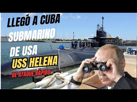 QUÉ HACE EL ESUBMARINO NUCLEAR USS HELENA DE EEUU EN CUBA ?
