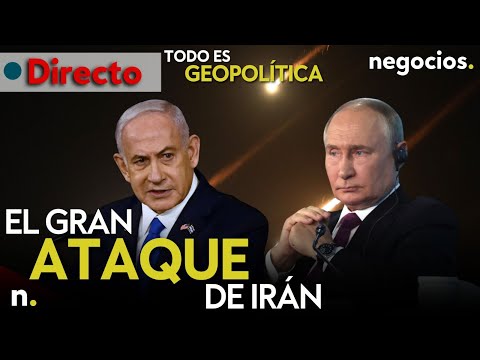 TODO ES GEOPOLÍTICA: el gran ataque de Irán, Israel prepara una venganza significativa y Rusia toma