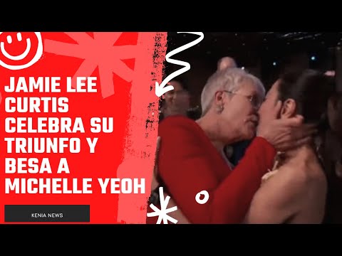 Jamie Lee Curtis celebra su triunfo y besa a Michelle Yeoh