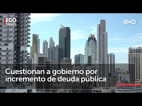Deuda pública aumenta durante administración de Nito Cortizo | #EcoNews
