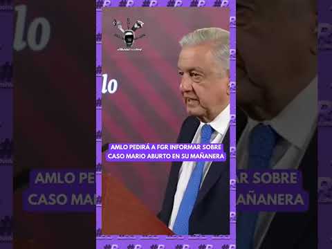 AMLO pedirá a FGR informar sobre caso Mario Aburto en su mañanera