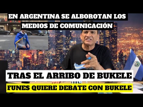 Medios  Argentina se ALBOROTAN tras la llegada de BUKELE./Mauricio Funes quiere un debate con Bukele