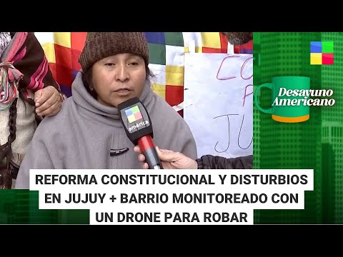 Reforma constitucional y disturbios en Jujuy #DesayunoAmericano | Programa completo (21/6/23)