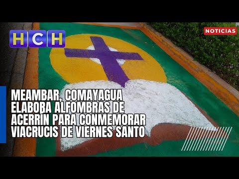 Meambar, comayagua elabora alfombras de acerrín para conmemorar viacrucis de Viernes Santo