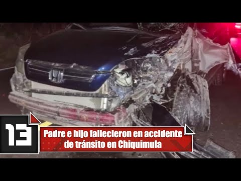 Padre e hijo fallecieron en accidente de tránsito en Chiquimula