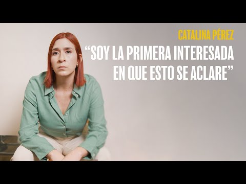 Catalina Pérez: Soy la primera interesada en que esto se aclare