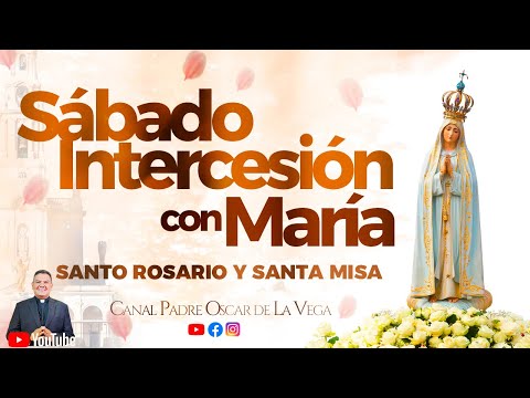 EN VIVO Sabado Intercesión con María  I Santo Rosario y Santa Misa  I PadreOscarDeLaVega