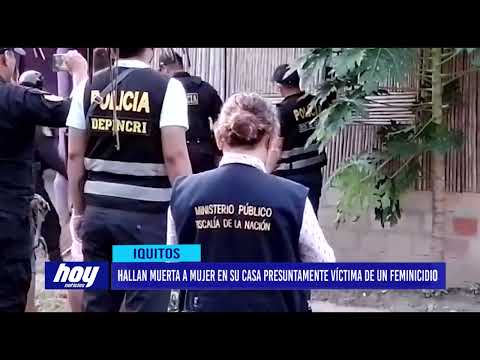 Iquitos: Hallan muerta a mujer en su casa presuntamente víctima de un feminicidio