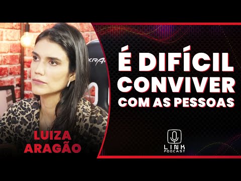 LUIZA ARAGÃO: SOMOS OBRIGADOS A CONVIVER COM AS PESSOAS  | LINK PODCAST