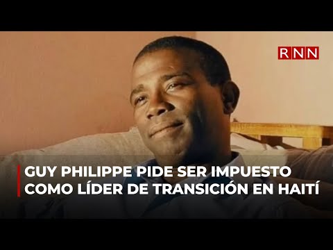 Guy Philippe pide ser impuesto como líder de transición en Haití
