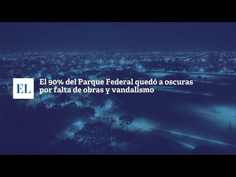 EL 90% DEL PARQUE FEDERAL QUEDÓ A OSCURAS POR FALTA DE OBRAS Y VANDALISMO