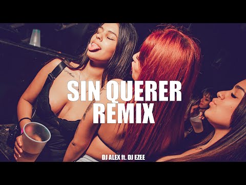 SIN QUERER (REMIX) FLOR ALVAREZ, DJ ALEX, FER VAZQUEZ, DJ EZEE