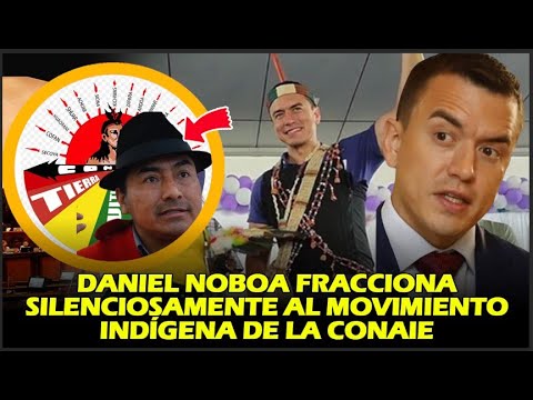 ¡DANIEL NOBOA FRACCIONA SILENCIOSAMENTE AL MOVIMIENTO INDÍGENA DE LA CONAIE!